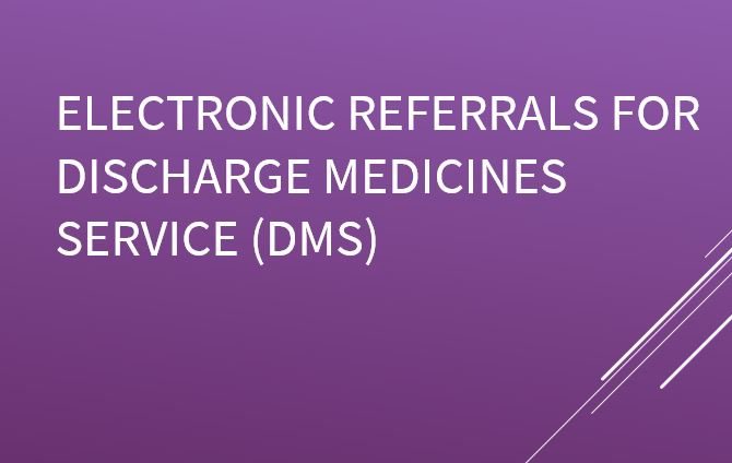 Electronic referrals for Discharge Medicines Service (DMS)